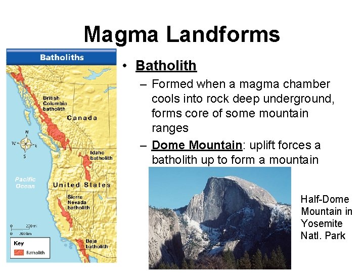 Magma Landforms • Batholith – Formed when a magma chamber cools into rock deep