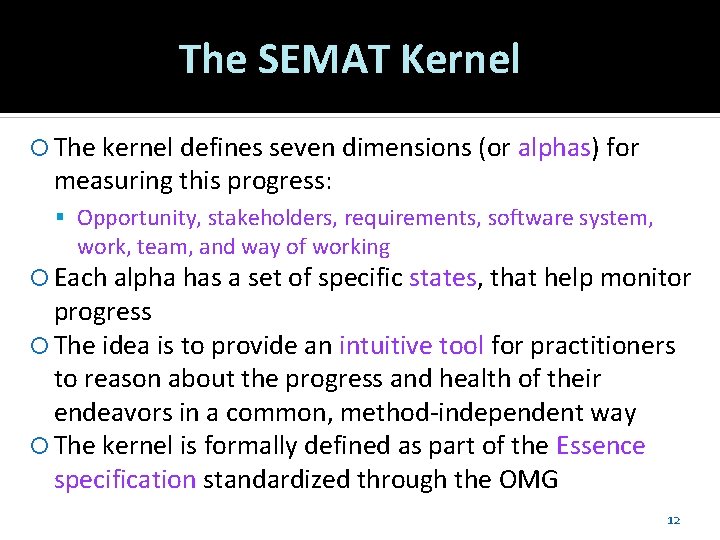 The SEMAT Kernel The kernel defines seven dimensions (or alphas) for measuring this progress: