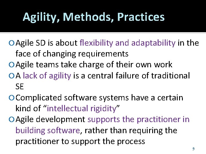 Agility, Methods, Practices Agile SD is about flexibility and adaptability in the face of