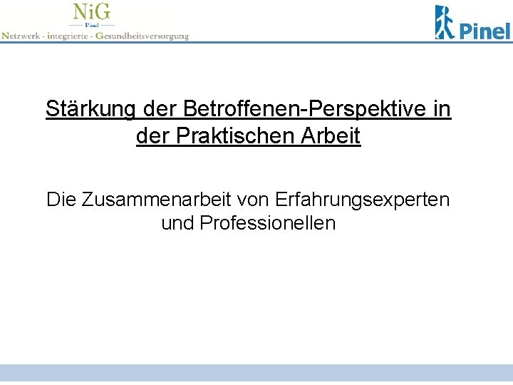 Stärkung der Betroffenen-Perspektive in der Praktischen Arbeit Die Zusammenarbeit von Erfahrungsexperten und Professionellen 