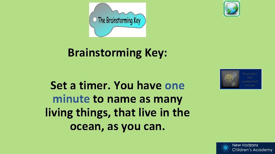 Brainstorming Key: Set a timer. You have one minute to name as many living