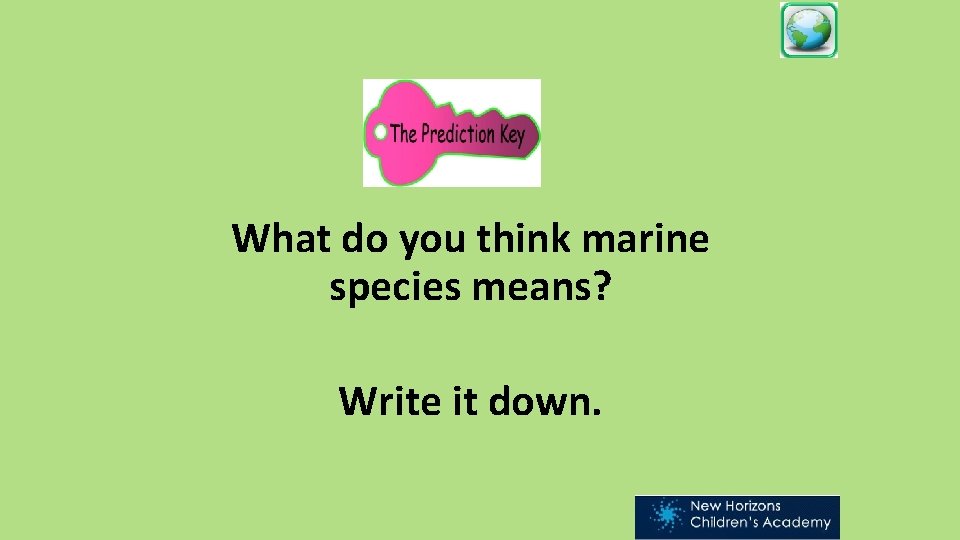 What do you think marine species means? Write it down. 