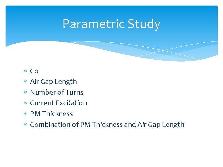 Parametric Study C 0 Air Gap Length Number of Turns Current Excitation PM Thickness