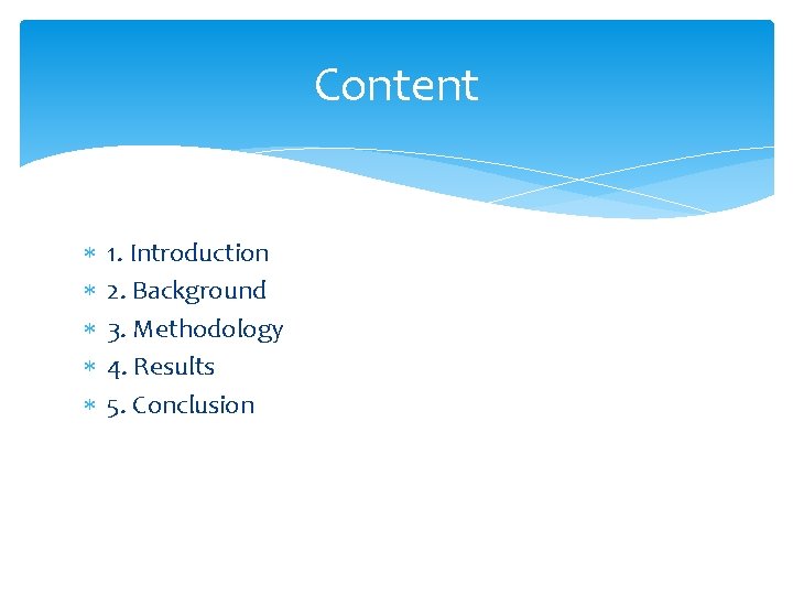 Content 1. Introduction 2. Background 3. Methodology 4. Results 5. Conclusion 