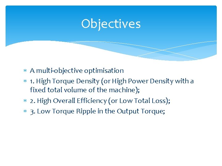 Objectives A multi-objective optimisation 1. High Torque Density (or High Power Density with a
