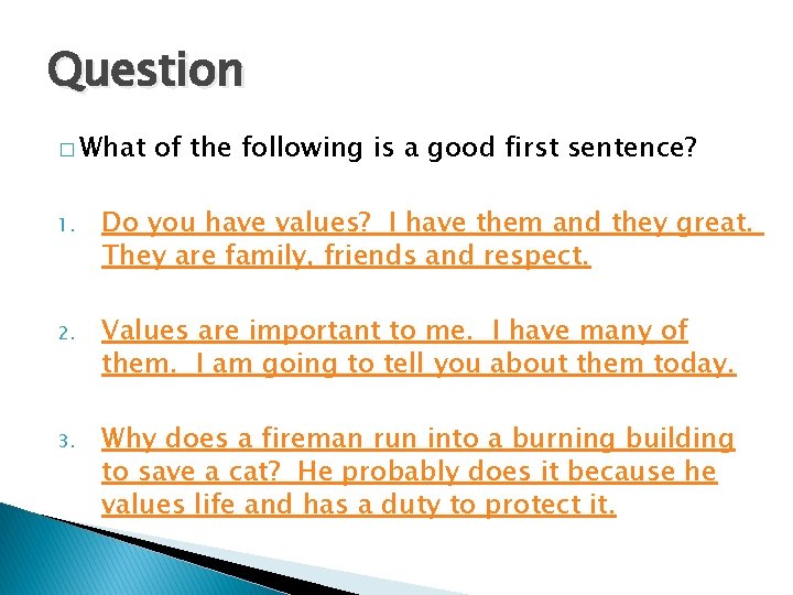 Question � What of the following is a good first sentence? 1. Do you