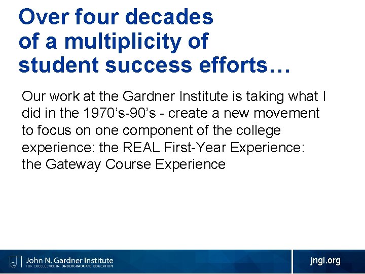 Over four decades of a multiplicity of student success efforts… Our work at the