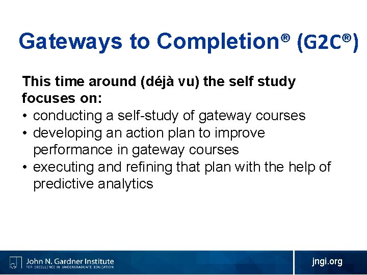 Gateways to Completion® (G 2 C®) This time around (déjà vu) the self study