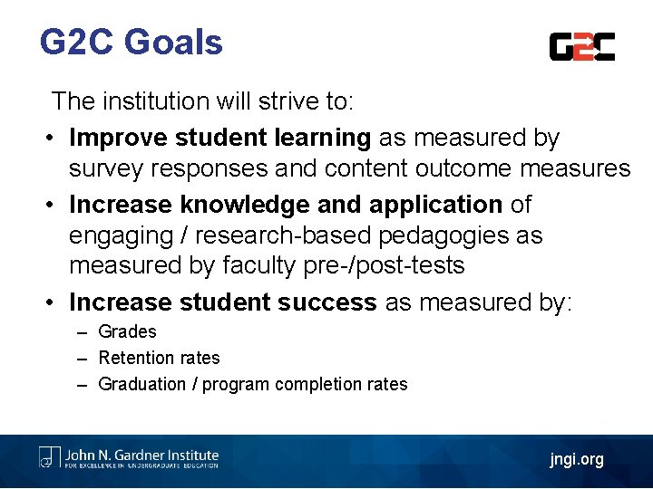 G 2 C Goals The institution will strive to: • Improve student learning as