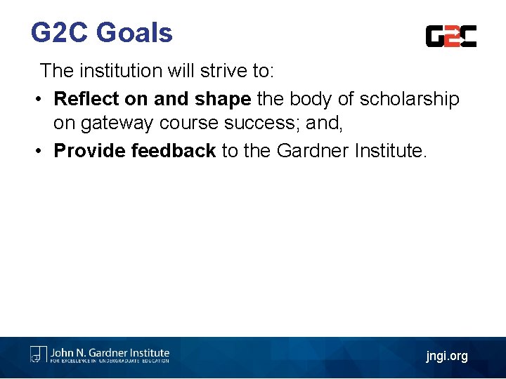 G 2 C Goals The institution will strive to: • Reflect on and shape