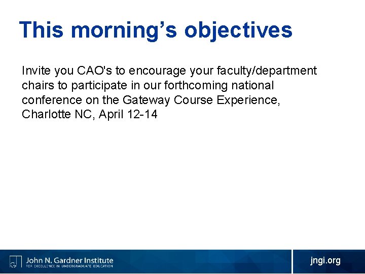 This morning’s objectives Invite you CAO's to encourage your faculty/department chairs to participate in