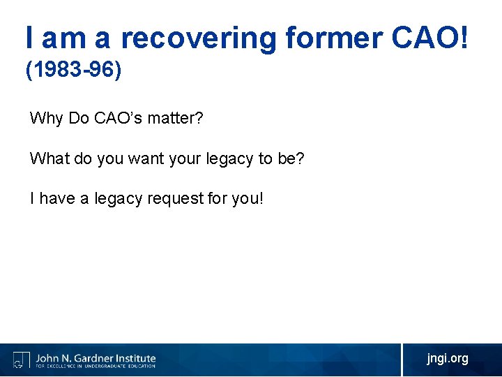 I am a recovering former CAO! (1983 -96) Why Do CAO’s matter? What do