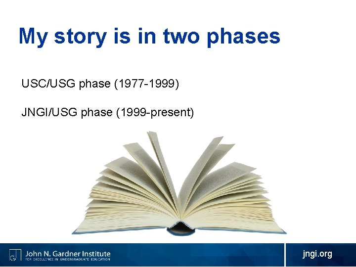 My story is in two phases USC/USG phase (1977 -1999) JNGI/USG phase (1999 -present)