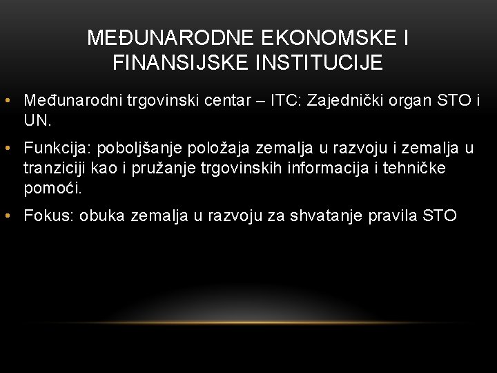 MEĐUNARODNE EKONOMSKE I FINANSIJSKE INSTITUCIJE • Međunarodni trgovinski centar – ITC: Zajednički organ STO