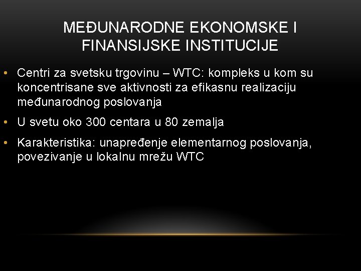 MEĐUNARODNE EKONOMSKE I FINANSIJSKE INSTITUCIJE • Centri za svetsku trgovinu – WTC: kompleks u