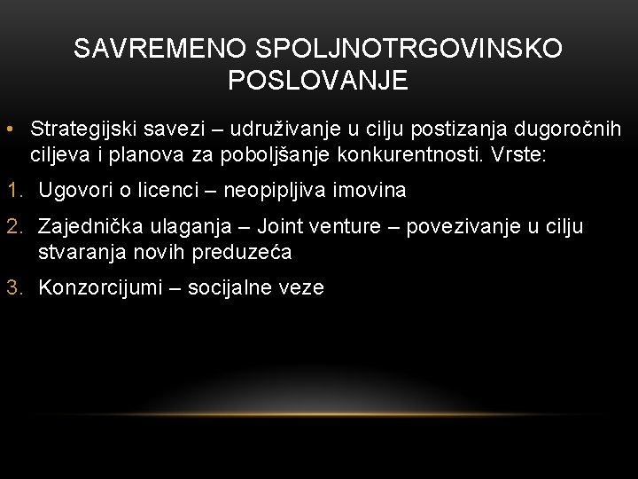 SAVREMENO SPOLJNOTRGOVINSKO POSLOVANJE • Strategijski savezi – udruživanje u cilju postizanja dugoročnih ciljeva i