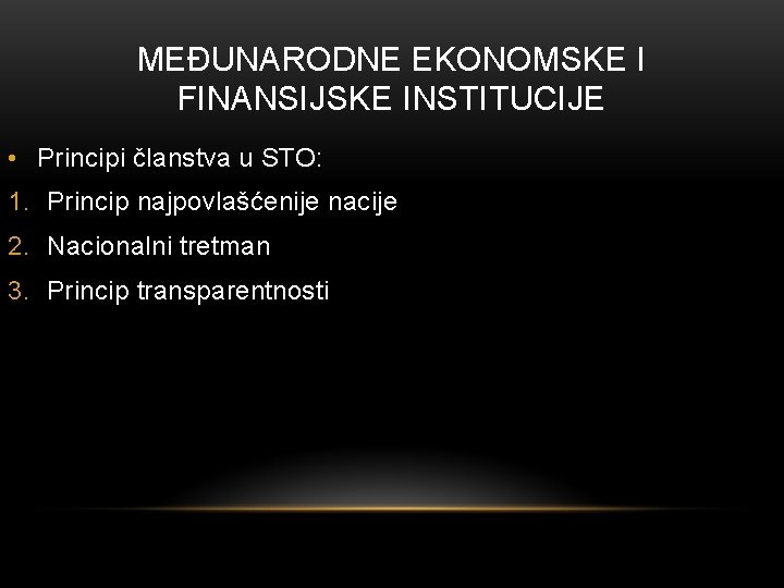 MEĐUNARODNE EKONOMSKE I FINANSIJSKE INSTITUCIJE • Principi članstva u STO: 1. Princip najpovlašćenije nacije