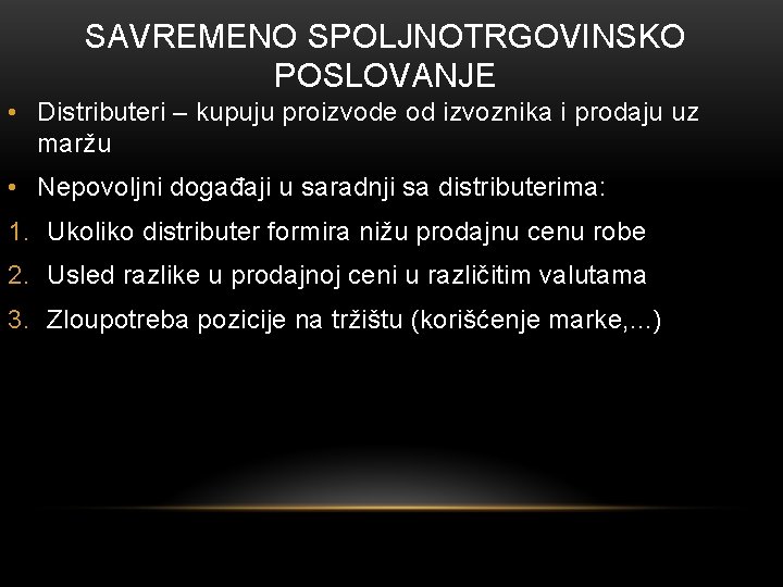 SAVREMENO SPOLJNOTRGOVINSKO POSLOVANJE • Distributeri – kupuju proizvode od izvoznika i prodaju uz maržu