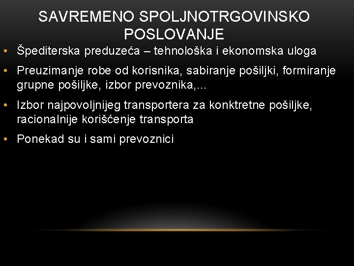 SAVREMENO SPOLJNOTRGOVINSKO POSLOVANJE • Špediterska preduzeća – tehnološka i ekonomska uloga • Preuzimanje robe