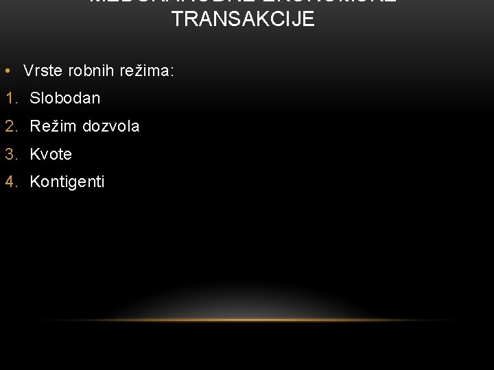 MEĐUNARODNE EKONOMSKE TRANSAKCIJE • Vrste robnih režima: 1. Slobodan 2. Režim dozvola 3. Kvote