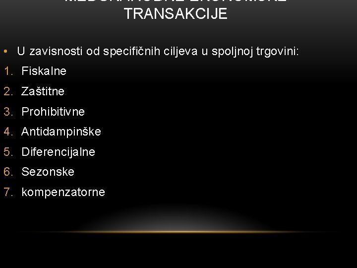 MEĐUNARODNE EKONOMSKE TRANSAKCIJE • U zavisnosti od specifičnih ciljeva u spoljnoj trgovini: 1. Fiskalne