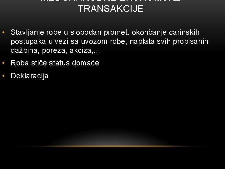 MEĐUNARODNE EKONOMSKE TRANSAKCIJE • Stavljanje robe u slobodan promet: okončanje carinskih postupaka u vezi