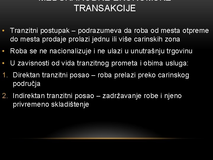 MEĐUNARODNE EKONOMSKE TRANSAKCIJE • Tranzitni postupak – podrazumeva da roba od mesta otpreme do