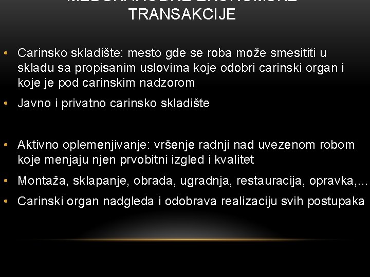 MEĐUNARODNE EKONOMSKE TRANSAKCIJE • Carinsko skladište: mesto gde se roba može smesititi u skladu