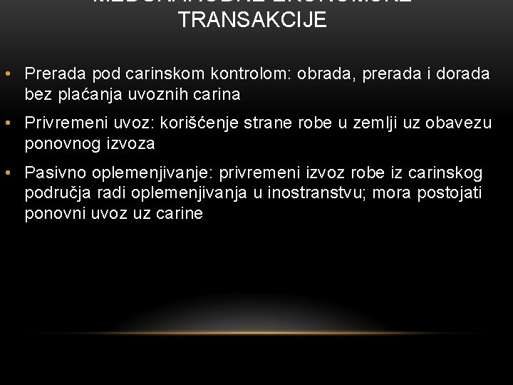 MEĐUNARODNE EKONOMSKE TRANSAKCIJE • Prerada pod carinskom kontrolom: obrada, prerada i dorada bez plaćanja