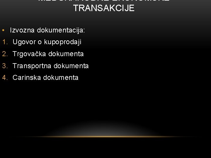 MEĐUNARODNE EKONOMSKE TRANSAKCIJE • Izvozna dokumentacija: 1. Ugovor o kupoprodaji 2. Trgovačka dokumenta 3.