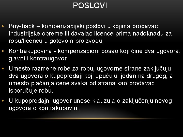 POSLOVI • Buy-back – kompenzacijski poslovi u kojima prodavac industrijske opreme ili davalac licence