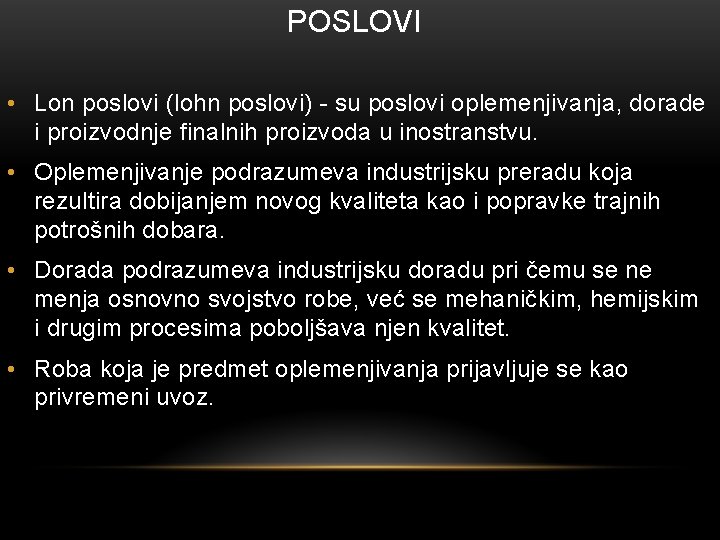 POSLOVI • Lon poslovi (lohn poslovi) - su poslovi oplemenjivanja, dorade i proizvodnje finalnih
