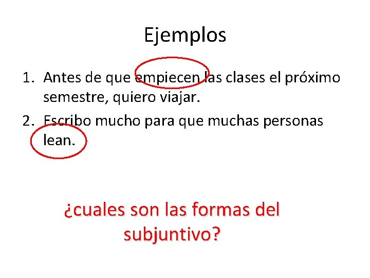 Ejemplos 1. Antes de que empiecen las clases el próximo semestre, quiero viajar. 2. Ejemplos 1. Antes de que empiecen las clases el próximo semestre, quiero viajar. 2.