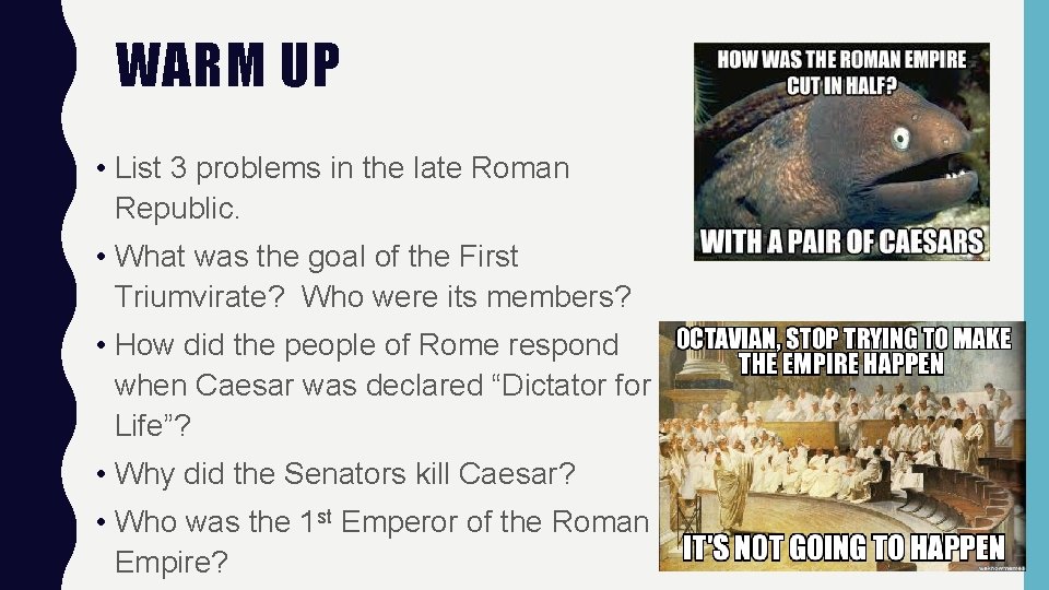 WARM UP • List 3 problems in the late Roman Republic. • What was