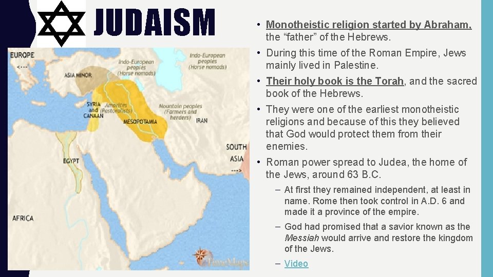 JUDAISM • Monotheistic religion started by Abraham, the “father” of the Hebrews. • During