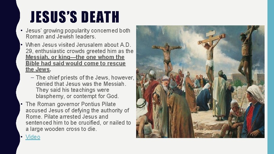 JESUS’S DEATH • Jesus’ growing popularity concerned both Roman and Jewish leaders. • When