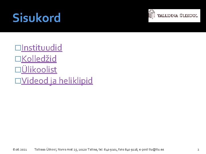 Sisukord �Instituudid �Kolledžid �Ülikoolist �Videod ja heliklipid 8. 06. 2021 Tallinna Ülikool, Narva mnt