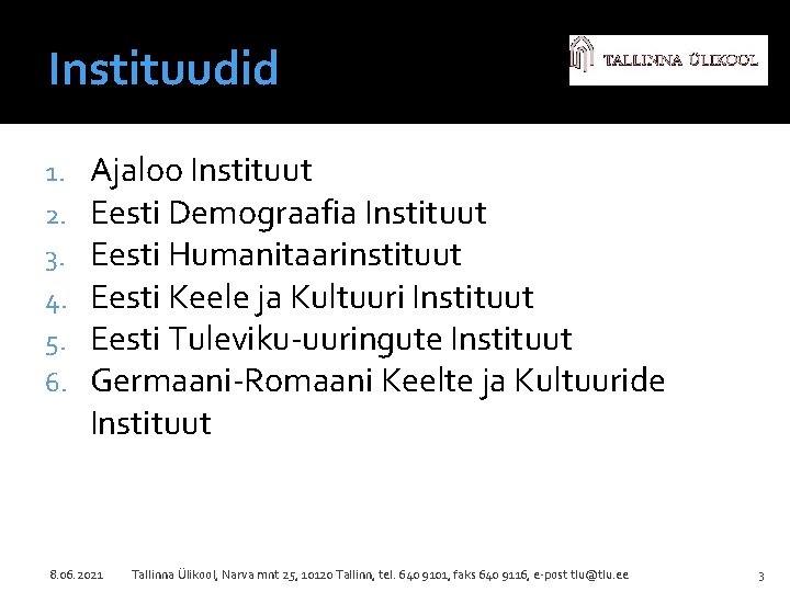 Instituudid 1. 2. 3. 4. 5. 6. Ajaloo Instituut Eesti Demograafia Instituut Eesti Humanitaarinstituut