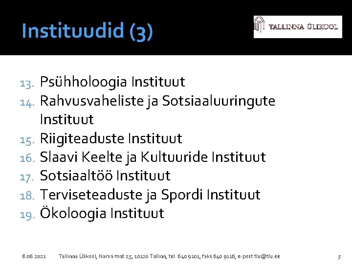 Instituudid (3) Psühholoogia Instituut Rahvusvaheliste ja Sotsiaaluuringute Instituut 15. Riigiteaduste Instituut 16. Slaavi Keelte