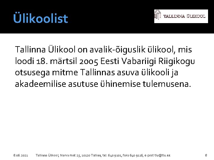 Ülikoolist Tallinna Ülikool on avalik-õiguslik ülikool, mis loodi 18. märtsil 2005 Eesti Vabariigi Riigikogu