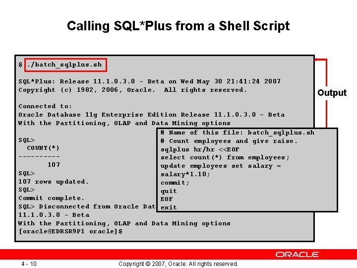 Calling SQL*Plus from a Shell Script $. /batch_sqlplus. sh SQL*Plus: Release 11. 1. 0.