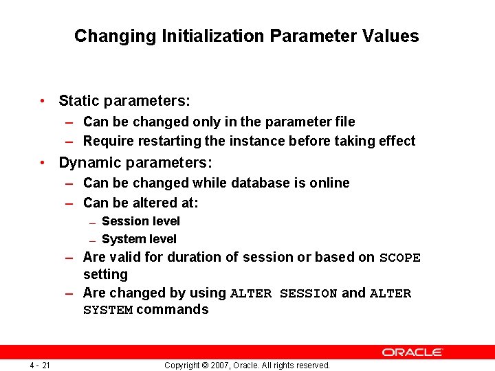 Changing Initialization Parameter Values • Static parameters: – Can be changed only in the