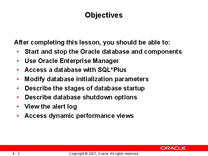 Objectives After completing this lesson, you should be able to: • Start and stop