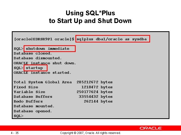 Using SQL*Plus to Start Up and Shut Down [oracle@EDRSR 9 P 1 oracle]$ sqlplus