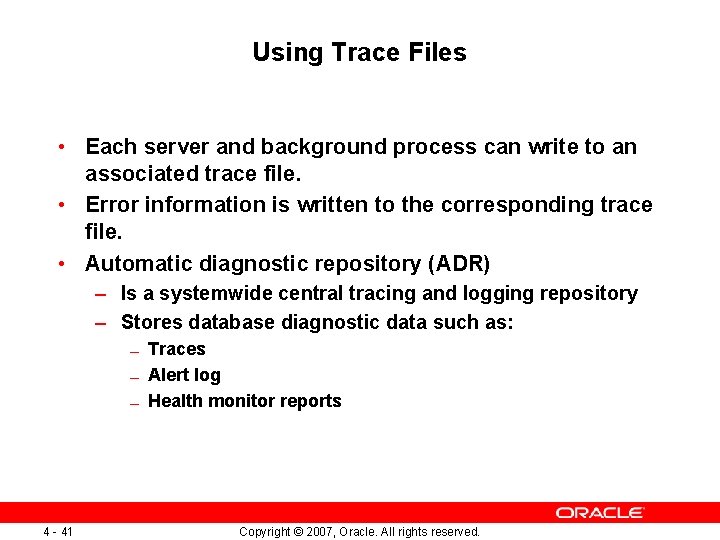 Using Trace Files • Each server and background process can write to an associated