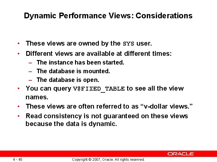 Dynamic Performance Views: Considerations • These views are owned by the SYS user. •