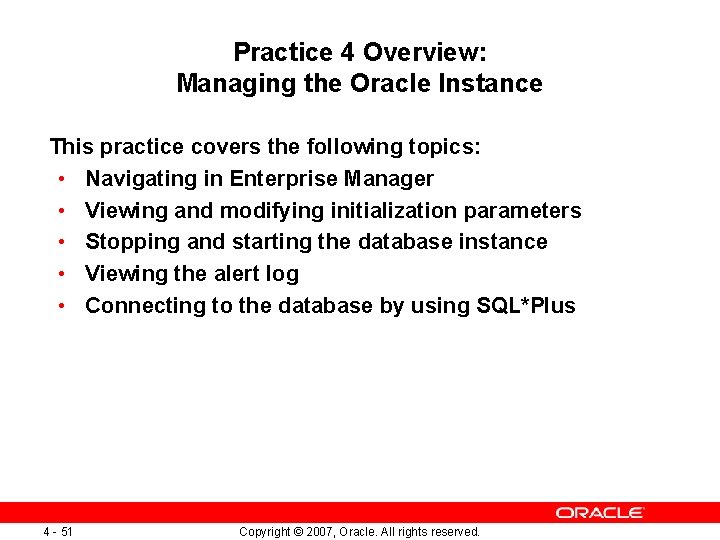 Practice 4 Overview: Managing the Oracle Instance This practice covers the following topics: •