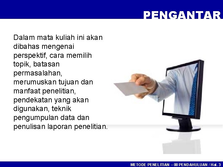 PENGANTAR Dalam mata kuliah ini akan dibahas mengenai perspektif, cara memilih topik, batasan permasalahan,