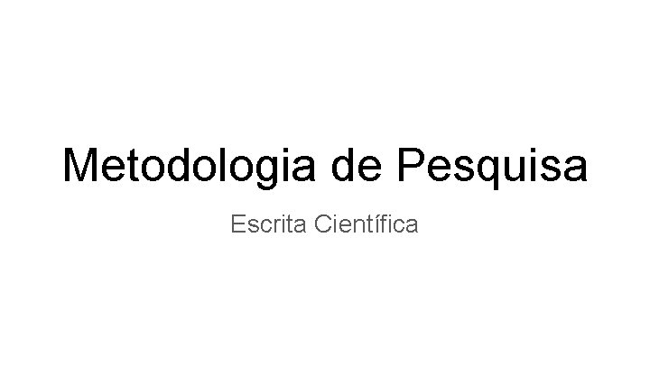 Metodologia de Pesquisa Escrita Científica 