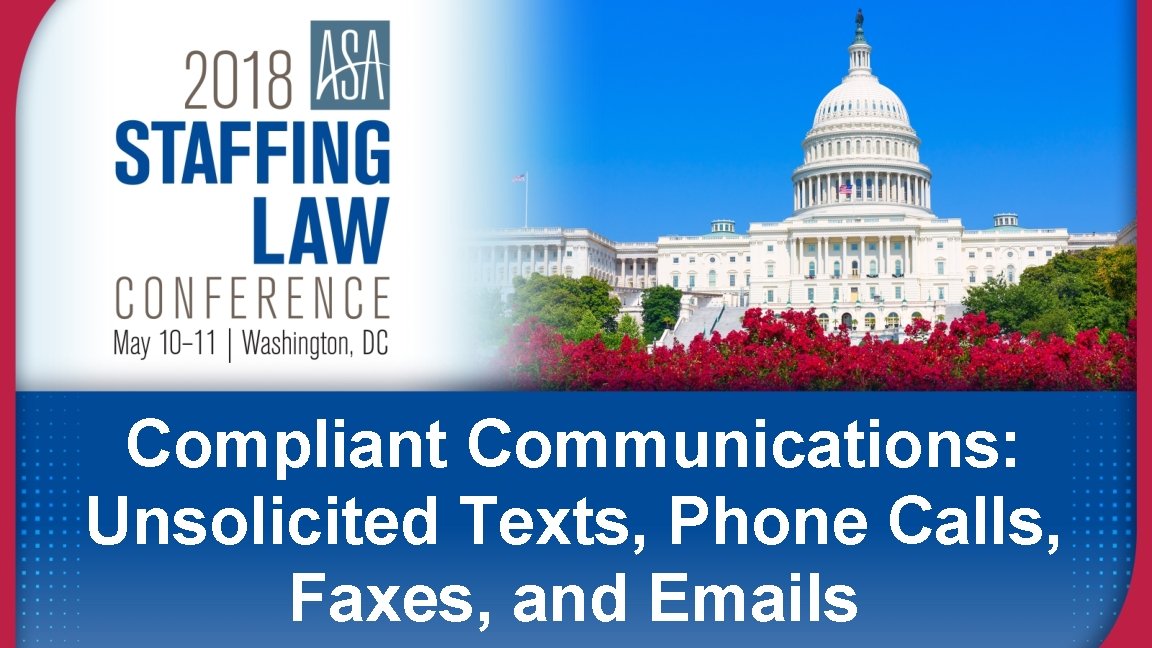 Compliant Communications: Unsolicited Texts, Phone Calls, Faxes, and Emails 
